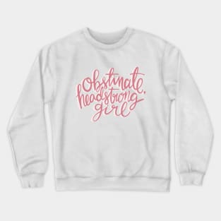 Obstinate Headstrong Girl Crewneck Sweatshirt